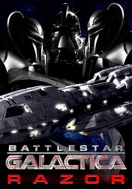 太空堡垒卡拉狄加：利刃 Battlestar Galactica  Razor.2007 字幕下载