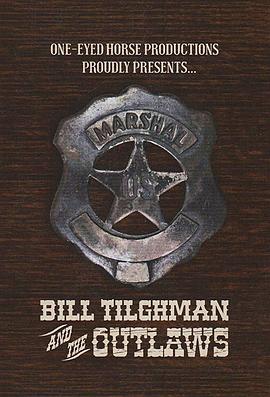 比尔·蒂尔曼与不法之徒 Bill Tilghman and the Outlaws.2019 字幕下载
