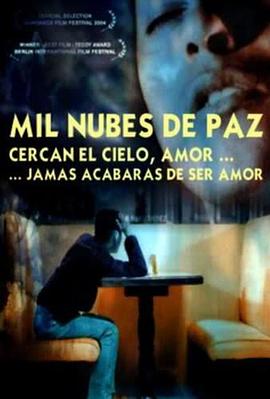 一千朵云 Mil nubes de paz cercan el cielo, amor, jamás acabarás de ser amor.2003 字幕下载
