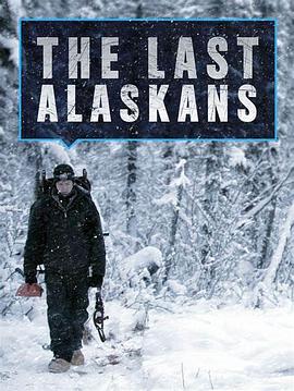 最后的阿拉斯加 第四季 The Last Alaskans Season 4.2018 字幕下载