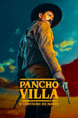 潘丘·维拉：北方的半人马 Pancho Villa. El Centauro del Norte.2023 字幕下载