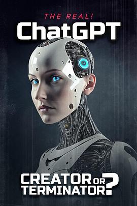 The Real! ChatGPT: Creator or Terminator? .2024 字幕下载