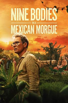 墨西哥太平间的九具尸体 Nine Bodies in a Mexican Morgue.2025 字幕下载