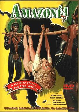 食人族大屠杀 Schiave bianche: violenza in Amazzonia.1985 字幕下载